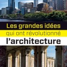 Les grandes idées qui ont révolutionné l’architecture